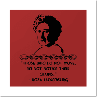 Those Who Do Not Move, Do Not Notice Their Chains - Rosa Luxemburg Quote, Socialist, Feminist Posters and Art